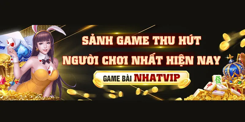 Sơ lược về sảnh Game bài Nhatvip Sơ lược về sảnh Game bài Nhatvip