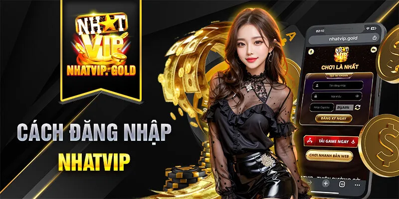 Từng bước hướng dẫn chi tiết đăng nhập Nhatvip